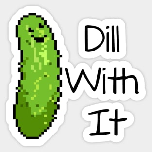 Dill With It Sticker